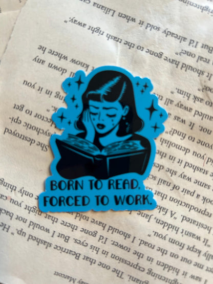 Born to read forced to work  Sticker